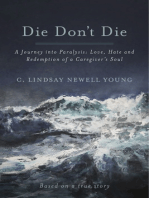 Die Don't Die: A Journey into Paralysis: Love, Hate and Redemption of a Caregiver’s Soul
