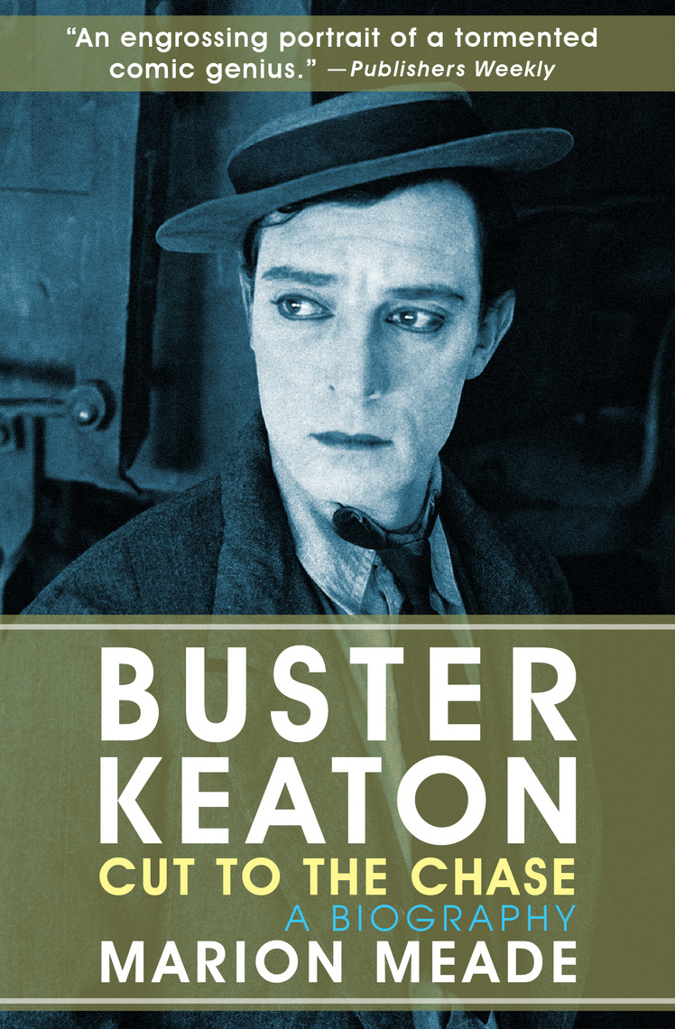 Buster Keaton Cut to the Chase by Marion Meade