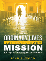 Ordinary Lives Extraordinary Mission: Five Steps to Winning the War Within