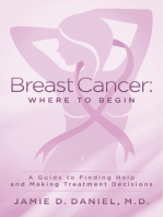 Breast Cancer: Where To Begin: A Guide to Finding Help and Making Treatment Decisions