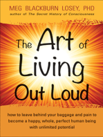 The Art of Living Out Loud: How to Leave Behind Your Baggage and Pain to Become a Happy, Whole, Perfect Human Being with Unlimited Potential