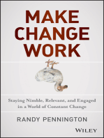 Make Change Work: Staying Nimble, Relevant, and Engaged in a World of Constant Change