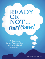 Ready or Not ... Out I Come!: A Journey from Conception to Parenthood