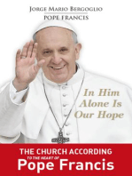 In Him Alone Is Our Hope: The Church According to the Heart of Pope Francis.