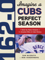 162-0: Imagine a Cubs Perfect Season: A Game-by-Game Anaylsis of the Greatest Wins in Cubs History