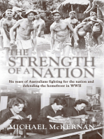 Strength of a Nation: Six Years of Australians Fighting For the Nation and Defending the Homefront in World War II