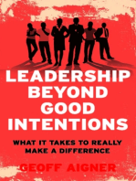 Leadership Beyond Good Intentions: What It Takes to Really Make a Difference