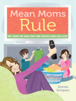 Mean Moms Rule: Why Doing the Hard Stuff Now Creates Good Kids Later