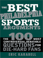 The Best Philadelphia Sports Arguments: The 100 Most Controversial, Debatable Questions for Die-Hard Fans