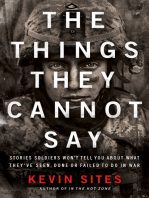 The Things They Cannot Say: Stories Soldiers Won’t Tell You About What They’ve Seen, Done or Failed to Do in War