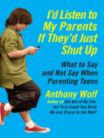 I'd Listen to My Parents If They'd Just Shut Up: What to Say and Not Say When Parenting Teens Today