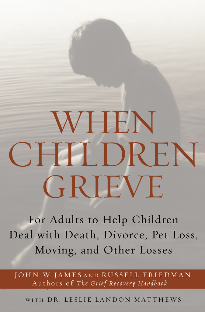When Children Grieve by John W. James, Russell Friedman, Dr. Leslie ...