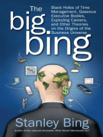 The Big Bing: Black Holes of Time Management, Gaseous Executive Bodies, Exploding Careers, and Other Theories on the Origins of the Business Universe