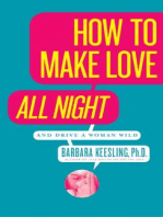 How to Make Love All Night (and Drive Your Woman Wild): Male Multiple Orgasm and Other Secrets