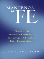 Mantenga la Fe: Descubra Su Propósito Espiritual en Su Trabajo y Obtenga un Éxito Extraordinario