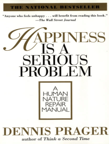 Happiness Is a Serious Problem: A Human Nature Repair Manual