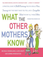 What the Other Mothers Know: A Practical Guide to Child Rearing Told in a Really Nice, Funny Way That Won't Make You Feel Like a Complete Idiot the Way All Those Other Parenting Books Do