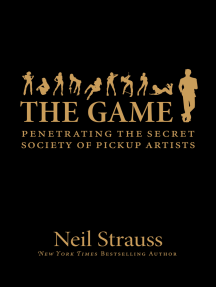 The Game: Penetrating the Secret Society of Pickup Artists