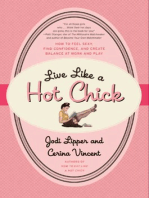 Live Like a Hot Chick: How to Feel Sexy, Find Confidence, and Create Balance at Work and Play