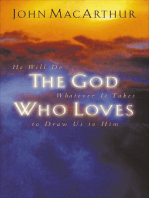 The God Who Loves: He Will Do Whatever It Takes To Draw Us To Him