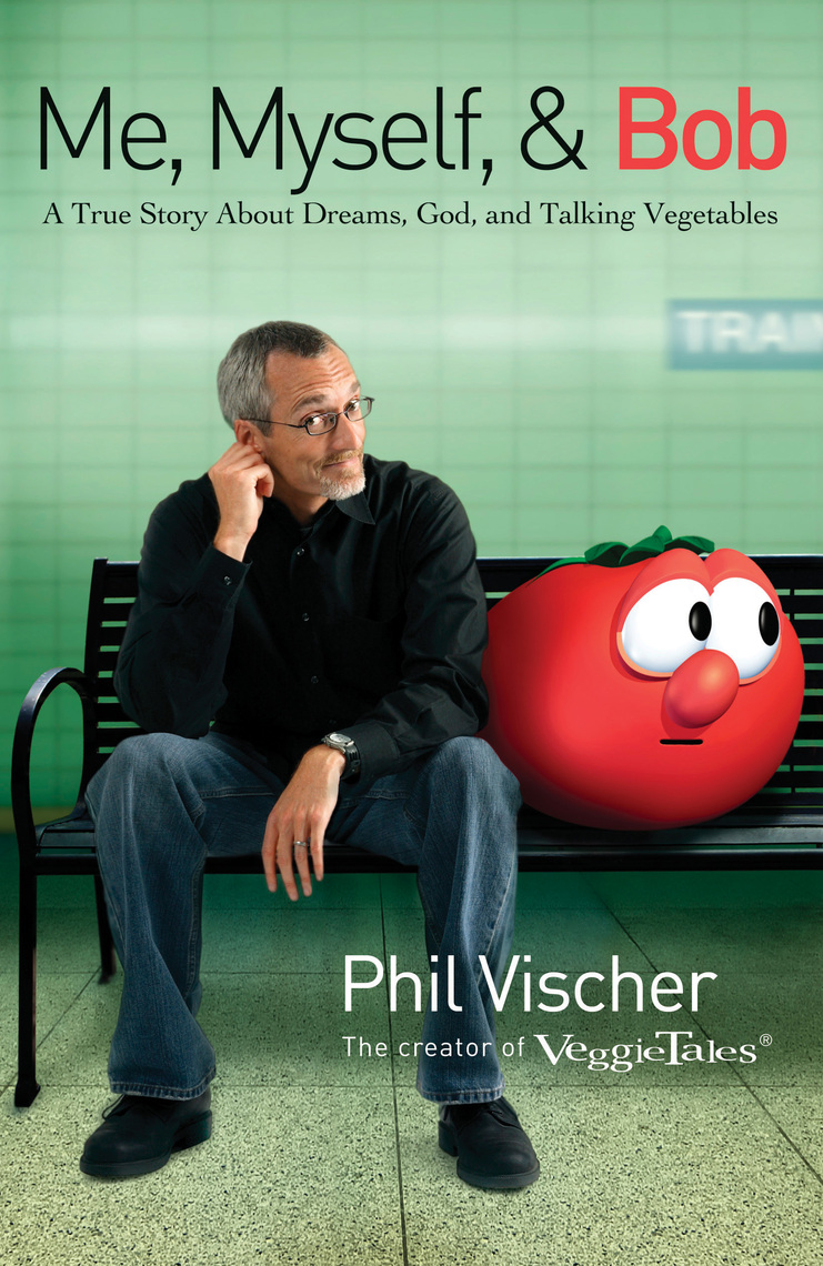 Me Myself And Bob Avtor Phil Vischer Elektronnaya Kniga Scribd