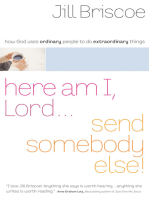 Here Am I, Lord...Send Somebody Else: How God Uses Ordinary People to Do Extraordinary Things