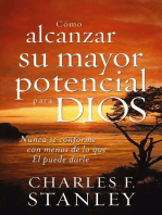 Cómo alcanzar su mayor potencial para Dios: Nunca se conforme con menos de lo que Él puede darle