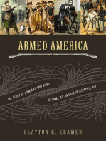 Armed America: The Remarkable Story of How and Why Guns Became as American as Apple Pie