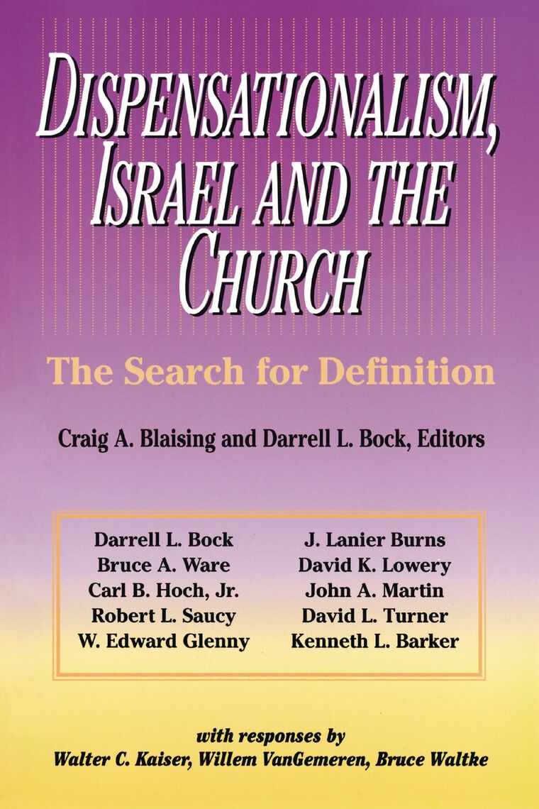 Dispensationalism, Israel and the Church by Craig A. Blaising, Darrell