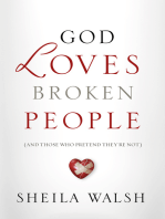 God Loves Broken People: And Those Who Pretend They're Not