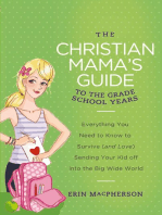 The Christian Mama's Guide to Grade School Years: Everything You Need to Know to Survive (and Love) Sending Your Kid Off into the Big Wide World