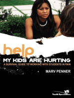 Help! My Kids Are Hurting: A Survival Guide to Working with Students in Pain