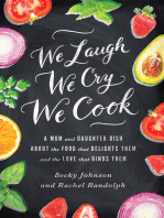 We Laugh, We Cry, We Cook: A Mom and Daughter Dish about the Food That Delights Them and the Love That Binds Them