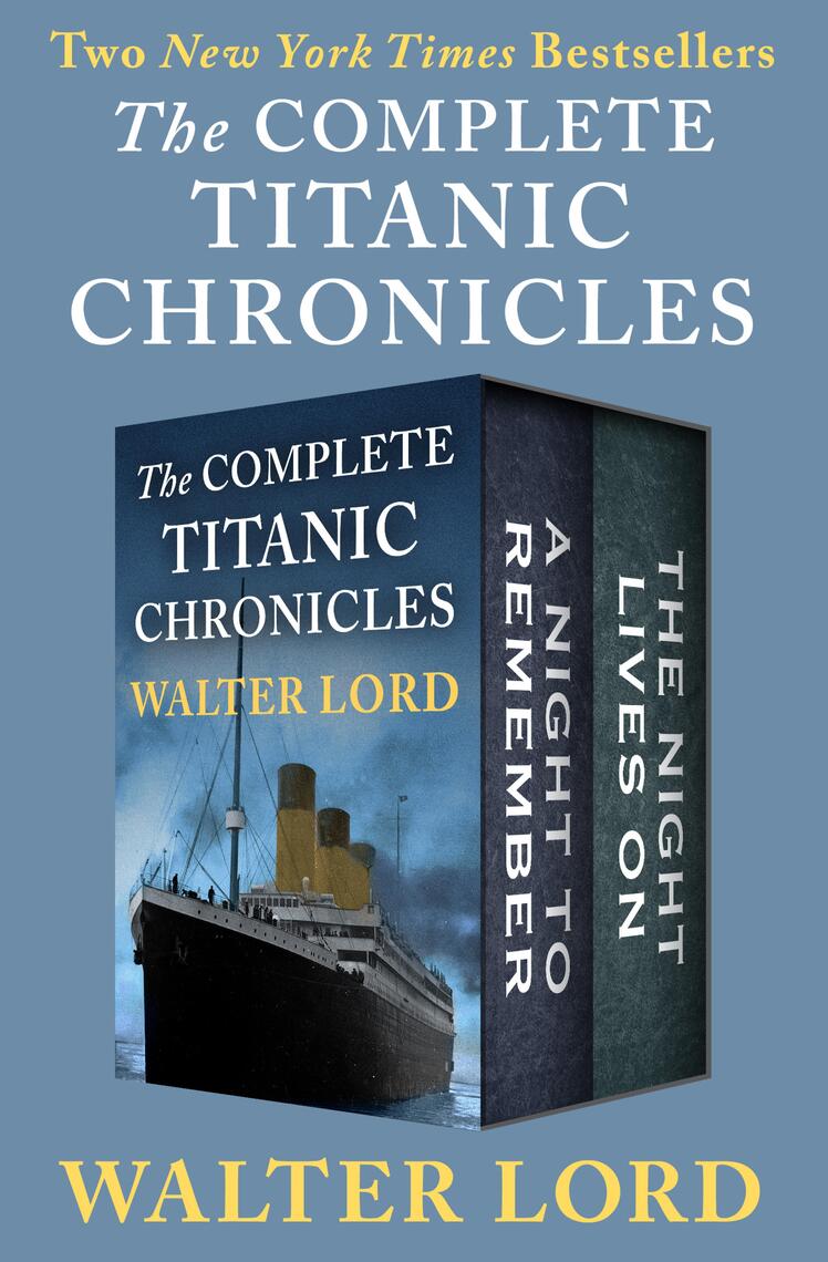 The Complete Titanic Chronicles by Walter Lord (Ebook) Read free