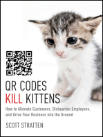 QR Codes Kill Kittens: How to Alienate Customers, Dishearten Employees, and Drive Your Business into the Ground