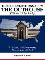 Three Generations From the Outhouse… If We (U.S.) Are Lucky!: A Concise Guide to Investing, Success, and Life Itself