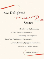 The Delighted States: A Book of Novels, Romances, & Their Unknown Translators, Containing Ten Languages, Set on Four Continents, & Accompanied by Maps, Portraits, Squiggles, Illustrations, & a Variety of Helpful Indexes