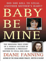 Baby Be Mine: The Shocking True Story of a Woman Who Murdered a Pregnant Mother to Steal Her Child