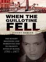 When the Guillotine Fell: The Bloody Beginning and Horrifying End to France's River of Blood, 1791--1977
