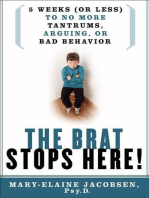 The Brat Stops Here!: 5 Weeks (or Less) to No More Tantrums, Arguing, or Bad Behavior