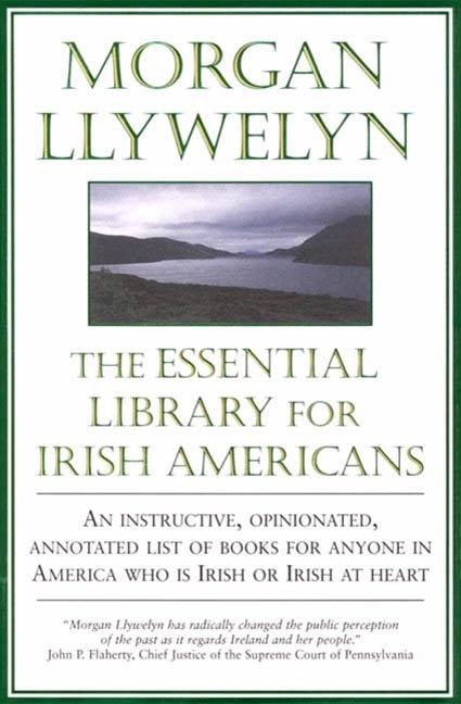 The Essential Library For Irish-Americans by Morgan Llywelyn pic