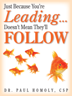 Just Because You're Leading... Doesn't Mean They'll Follow: A leader's greatest lesson