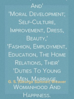 Aims and Aids for Girls and Young Women
On the Various Duties of Life, Physical, Intellectual, And
Moral Development; Self-Culture, Improvement, Dress, Beauty,
Fashion, Employment, Education, The Home Relations, Their
Duties To Young Men, Marriage, Womanhood And Happiness.