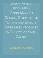 Surgical Experiences in South Africa, 1899-1900
Being Mainly a Clinical Study of the Nature and Effects
of Injuries Produced by Bullets of Small Calibre