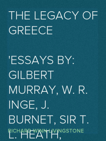 Read The Legacy Of Greece Essays By Gilbert Murray W R Inge J Burnet Sir T L Heath D Arcy W Thompson Charles Singer R W Livingston A Toynbee A E Zimmern Percy