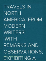 Travels in North America, From Modern Writers
With Remarks and Observations; Exhibiting a Connected View
of the Geography and Present State of that Quarter of the
Globe