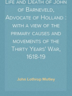 Life and Death of John of Barneveld, Advocate of Holland : with a view of the primary causes and movements of the Thirty Years' War, 1618-19