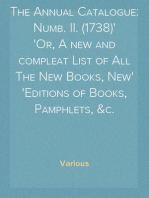 The Annual Catalogue: Numb. II. (1738)
Or, A new and compleat List of All The New Books, New
Editions of Books, Pamphlets, &c.