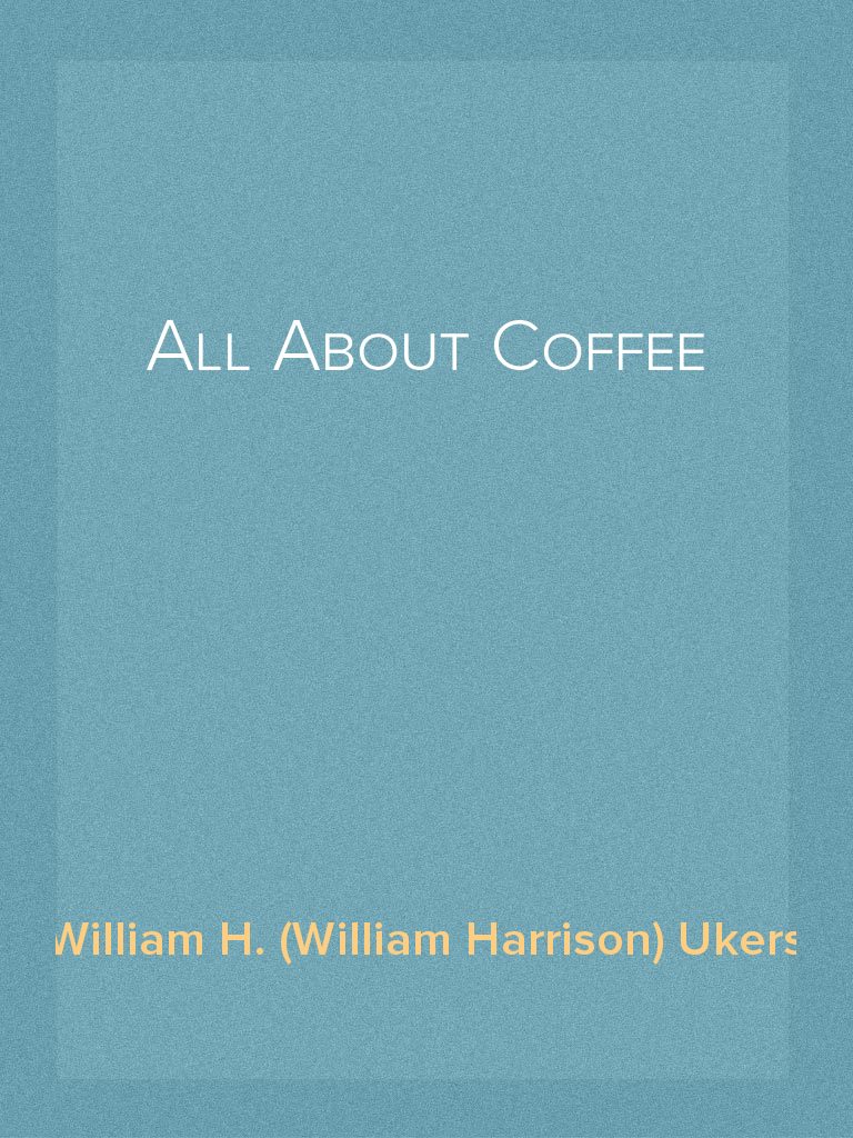 Read All About Coffee Online by William H. (William Harrison) Ukers Books