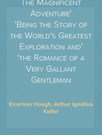 The Magnificent Adventure
Being the Story of the World's Greatest Exploration and
the Romance of a Very Gallant Gentleman